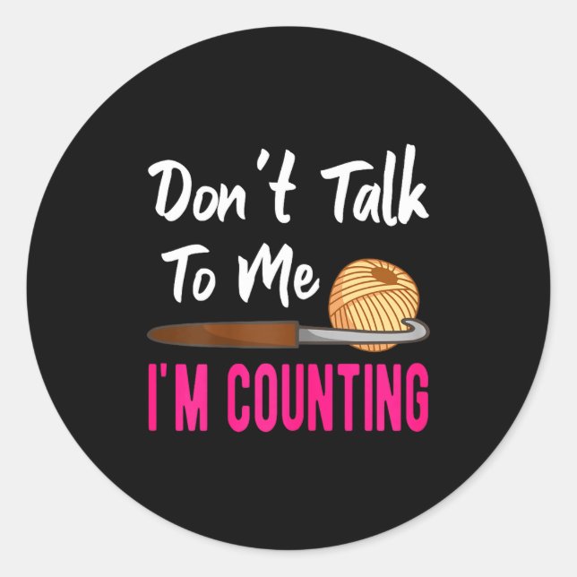 Sticker Rond Crochet Knitting Don't Talk To Me I'm Counting  (Devant)