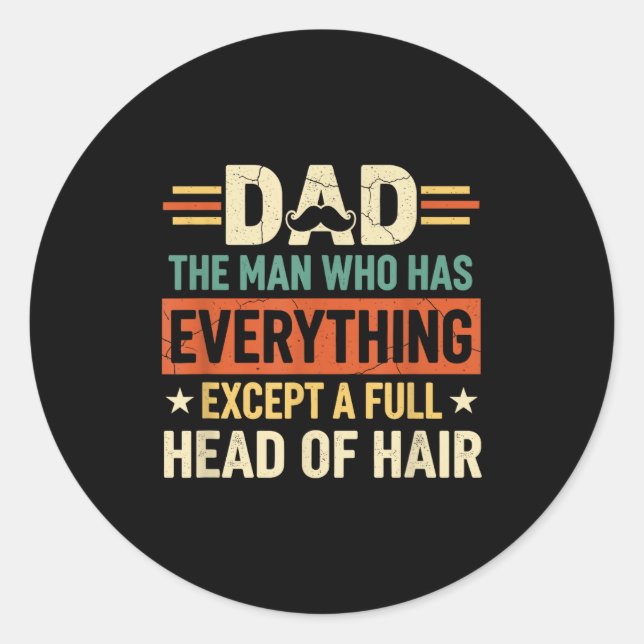 Sticker Rond Dad The Man Who Has Everything Except A Full Head  (Devant)