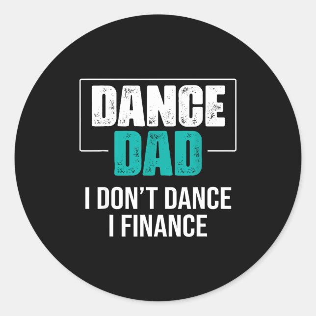 Sticker Rond Dance Dad I Don't Dance I Finance - Funny Dad Sayi (Devant)