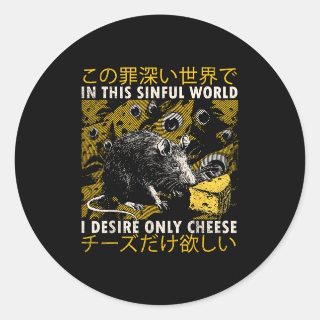 Sticker Rond Dans Ce Monde Sinistre Je Désire Seulement Fromage (Devant)