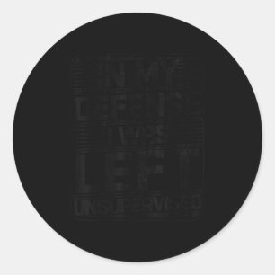 Sticker Rond Dans Ma Défense, J'Ai Été Laissé Sans Surveillance