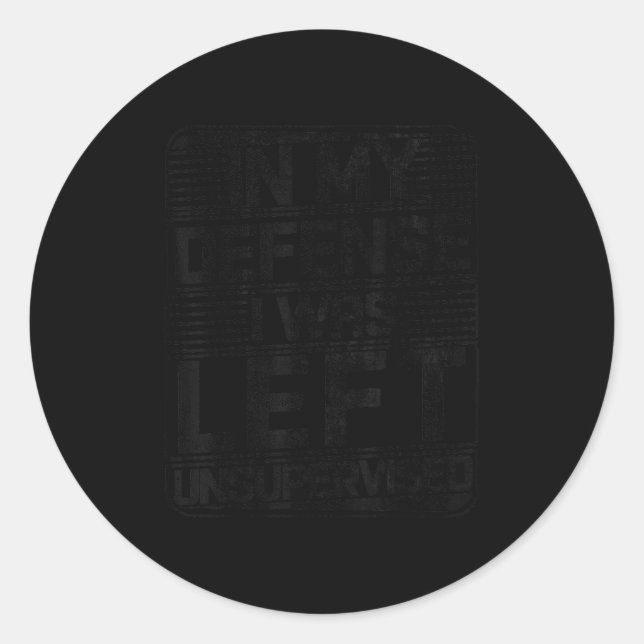 Sticker Rond Dans Ma Défense, J'Ai Été Laissé Sans Surveillance (Devant)