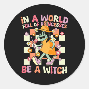 Sticker Rond Dans Un Monde Plein De Princesses Soyez Une Sorciè
