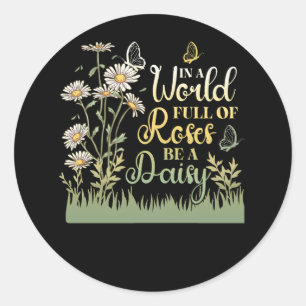 Sticker Rond Dans Un Monde Plein De Roses Être Une Fleur Daisée