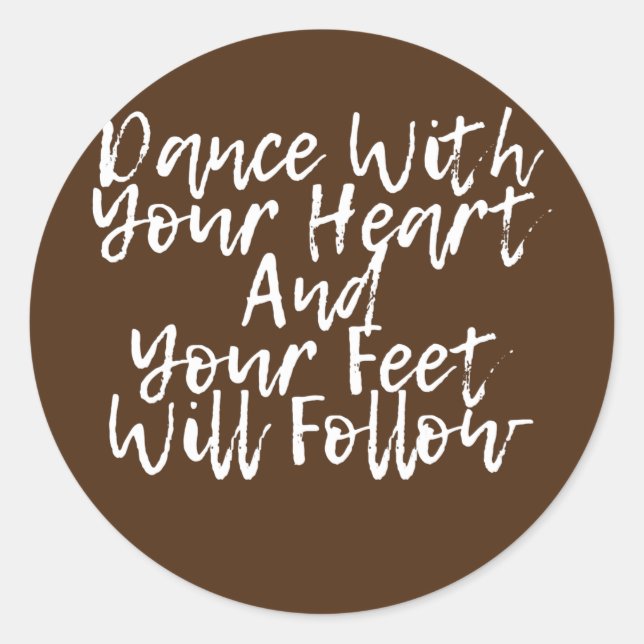 Sticker Rond Dansez Avec Votre Coeur Et Vos Pieds Suivront (Devant)