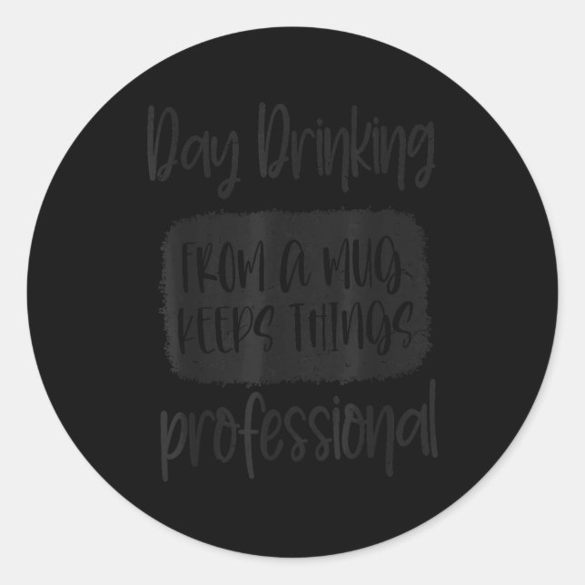 Sticker Rond Day Drinking From A Mug, Sarcastic Funny Quotes  (Devant)