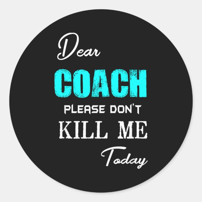 Sticker Rond Dear Coach Please Don't Kill Me Today Funny  (Devant)