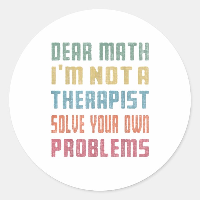 Sticker Rond Dear Math I'm Not A Therast Solve Your Own Problem (Devant)