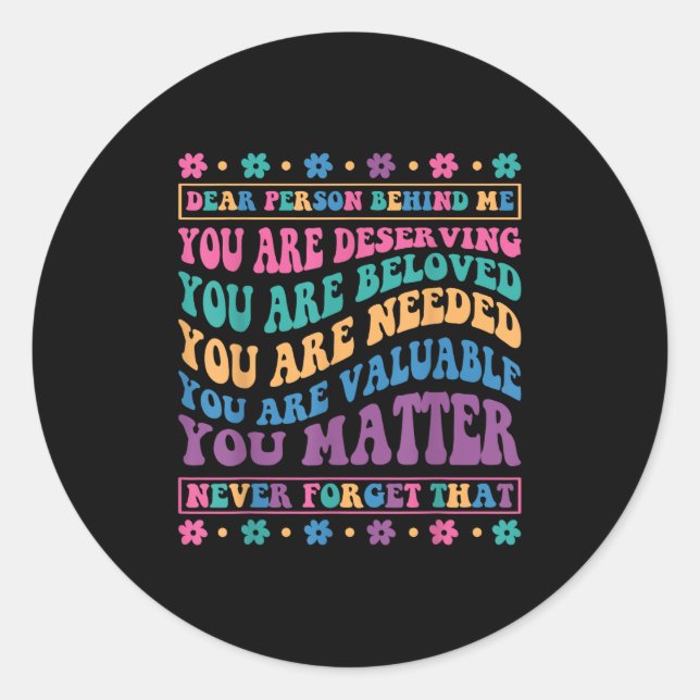 Sticker Rond Dear Person Behind Me You Are Deserving Beloved An (Devant)