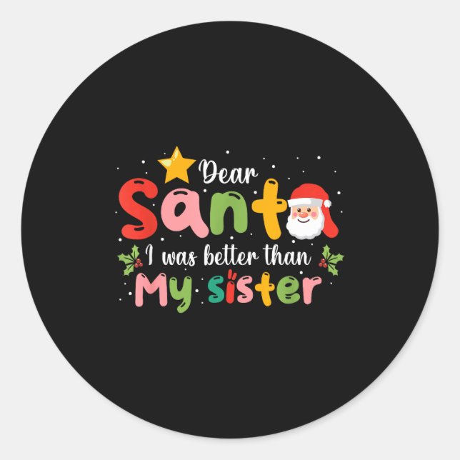 Sticker Rond Dear Santa I Was Better Than My Sister Funny Chris (Devant)