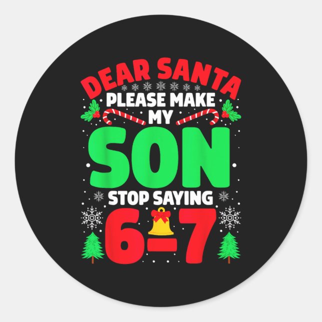 Sticker Rond Dear Santa Make My Son Stop Saying 6-7 Funny Chris (Devant)