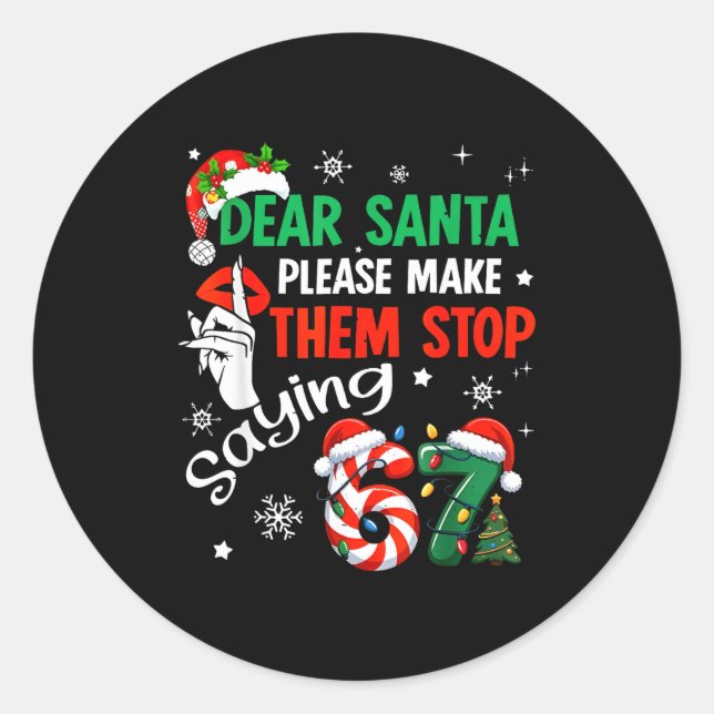 Sticker Rond Dear Santa Make Them Stop Saying 67 Christmas Six  (Devant)