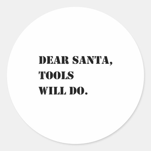 Sticker Rond Dear Santa Tools Will Do Funny Christmas Quotes  (Devant)