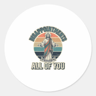 Sticker Rond Déceptions drôles Vous tous Chemise Religieuse D