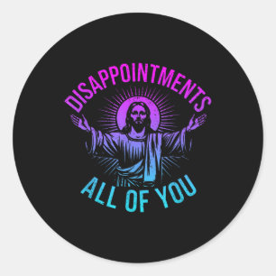 Sticker Rond Déceptions Sarcastique Vous tous Christian Jes