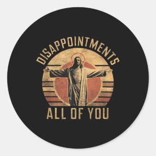 Sticker Rond Déceptions Sarcastique Vous tous Christian Jes