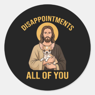 Sticker Rond Déçu Vous Tous Drôle Jésus Chihuahua Mème