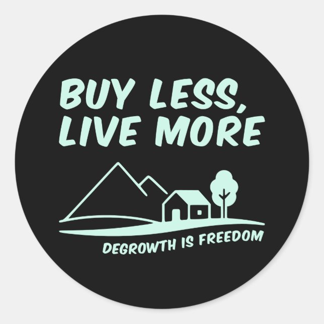 Sticker Rond Degrowth Is Freedom: Buy Less, Live More (Devant)