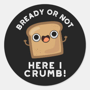 Sticker Rond Déjà ou pas ici je crumb Funny Pun Pain Foncé BG