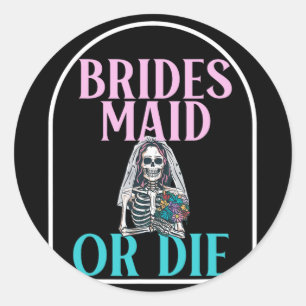 Sticker Rond Demoiselle d'honneur ou mourir mariée enterrement