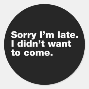 Sticker Rond Désolé d'être en retard. Je ne voulais pas venir