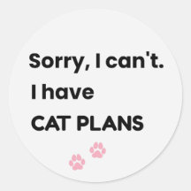 Désolé je ne peux pas j'ai des plans avec mon chat