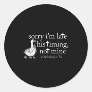 Sticker Rond Désolé, Je Suis En Retard De Son Moment Pas Le Mie