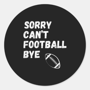Sticker Rond Désolé, ne peut pas football au revoir. Drôle de f