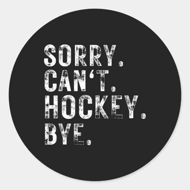 Sticker Rond Désolé ne peut pas Hockey Bye Joueur de Hockey ou  (Devant)