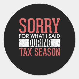 Sticker Rond Désolé Pour Ce Que J'Ai Dit Pendant La Saison Fisc
