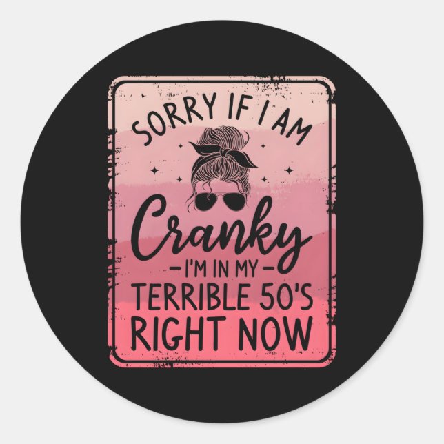 Sticker Rond Désolé Si Je Suis Cranky, Je Suis Dans Ma Terrible (Devant)