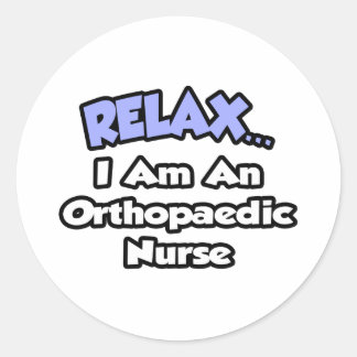 Sticker Rond Détendez-vous .. Je suis une infirmière orthopédiq