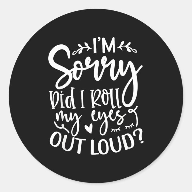 Sticker Rond Did I Roll My Eyes Out Loud Funny Sarcastic Quotes (Devant)