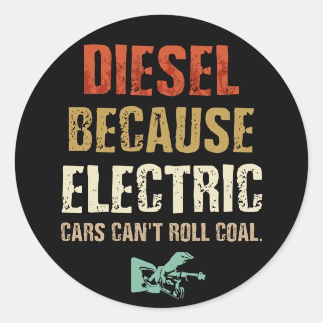 Sticker Rond diesel à cause Electric Cars Can't Roll Coal (Devant)