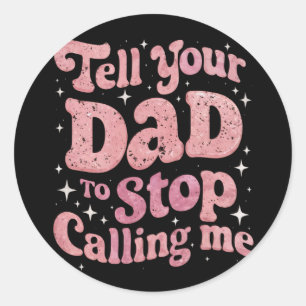 Sticker Rond Dis À Ton Père D'Arrêter De M'Appeler Super