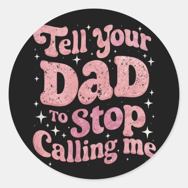 Sticker Rond Dis À Ton Père D'Arrêter De M'Appeler Super (Devant)