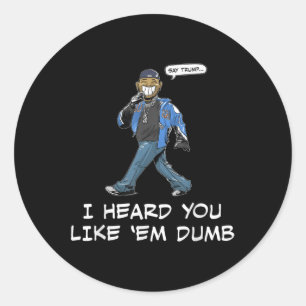 Sticker Rond Dis Trump Je T'Ai Entendu Aimer Em Dumb Funny