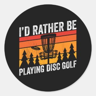 Sticker Rond Disk Golfing Id Plutôt Être Disk Golfer Quote Desi