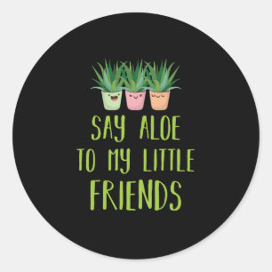 Sticker Rond Dites Aloe À Mes Petits Amis Gardener Plante Pun