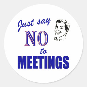 Sticker Rond Dites Non Aux Réunions Drôle Office Humour