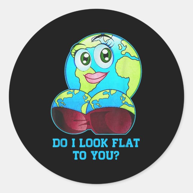 Sticker Rond Do I Look Flat To You Earth Day Mother Day  (Devant)