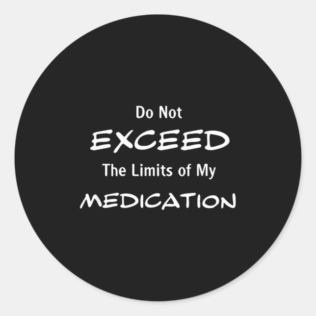 Sticker Rond Do Not Exceed The Limits Of My Medication Funny No (Devant)