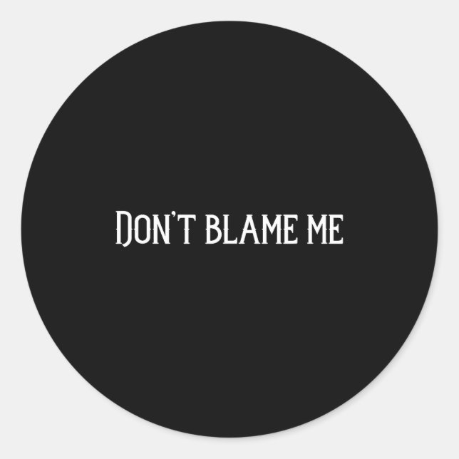 Sticker Rond Don’t Blame Me  (Devant)