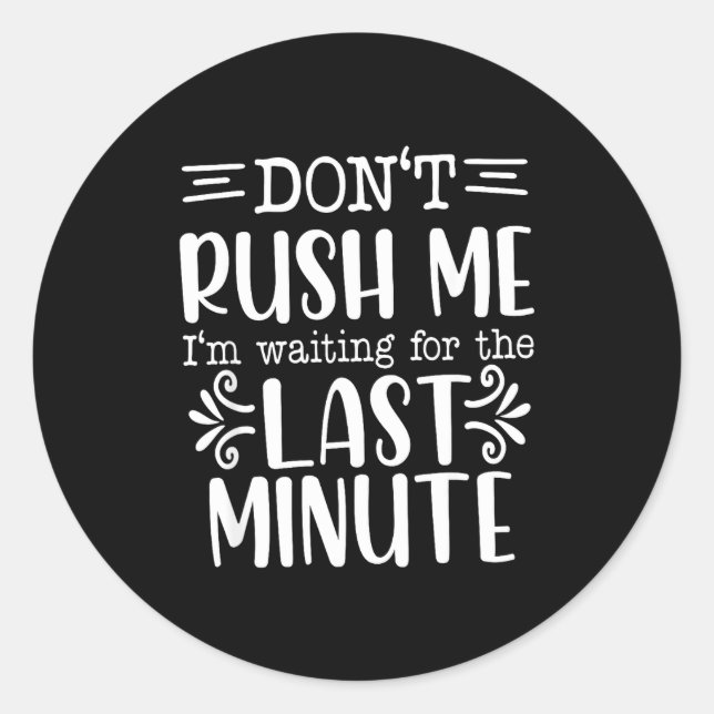 Sticker Rond Don’t Rush Me, Sarcastic Quotes Funny  (Devant)