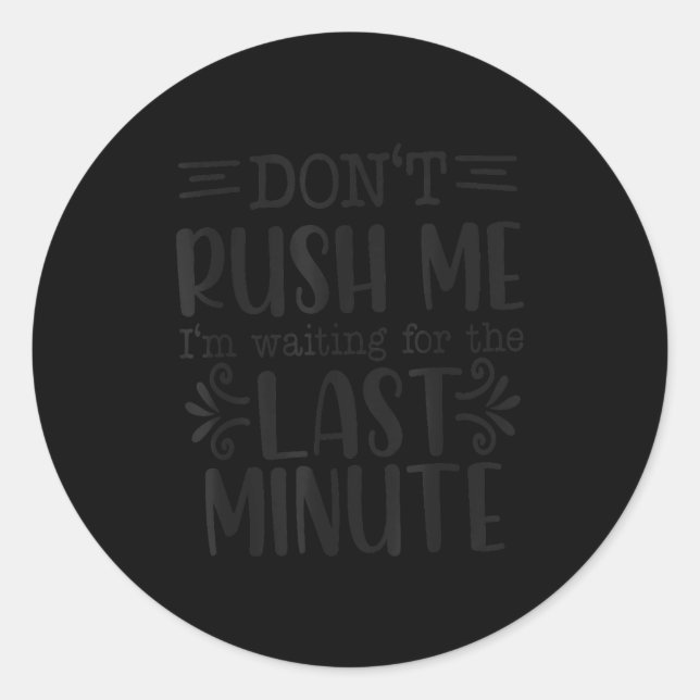 Sticker Rond Don’t Rush Me, Sarcastic Quotes Funny  (Devant)