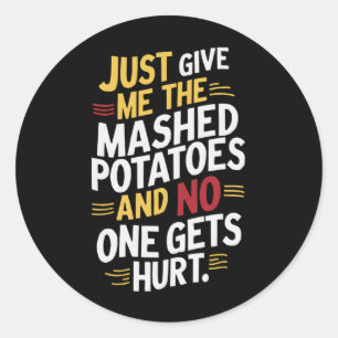 Sticker Rond Donne-Moi Juste Des Pommes De Terre Machées Thanks