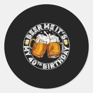 Sticker Rond Donnez-moi de la bière, c'est mon 40e anniversaire