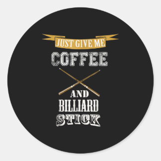 Sticker Rond Donnez-moi juste café et bâton de billard Billiard