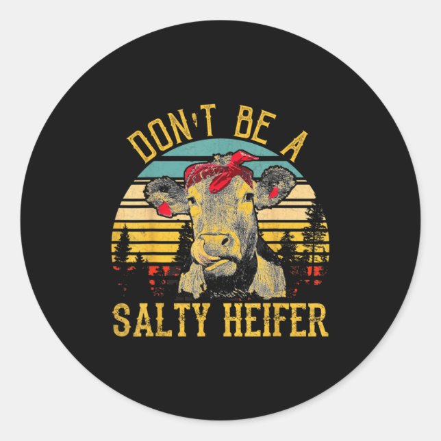 Sticker Rond Dont Be A Salty Heifer Funny Cow  (Devant)