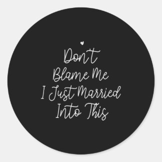 Sticker Rond Don't Blame Me I Just Married Into This, Funny Wed